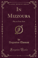 In Mizzoura: Play in Four Acts (Classic Reprint)