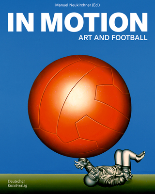 In Motion: Art and Football - Neukirchner, Manuel (Editor)