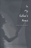 In My Father's Arms: A Son's Story of Sexual Abuse