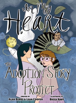 In My Heart: The Adoption Story Project - Productions, Wonderlust, and Berks, Alan, and Cooper, Leah