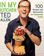 In My Kitchen: 100 Recipes and Discoveries for Passionate Cooks