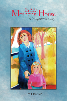 In My Mother's House: A Daughter's Story - Chernin, Kim, and Yalom, Marilyn (Foreword by)