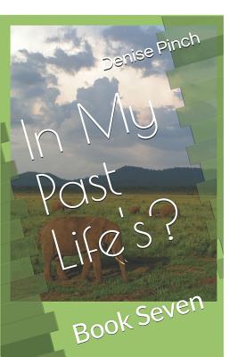 In My Past Life's?: Book Seven - Pinch, Denise M