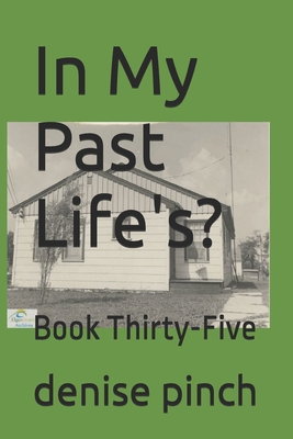 In My Past Life's?: Book Thirty-Five - Pinch, Denise