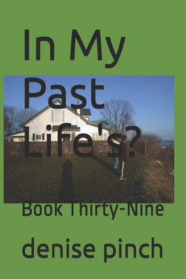 In My Past Life's?: Book Thirty-Nine - Pinch, Denise