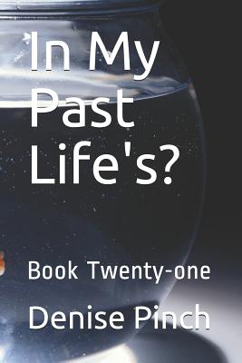 In My Past Life's?: Book Twenty-One - Pinch, Denise M