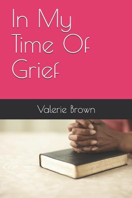 In My Time Of Grief - Brown, Valerie a