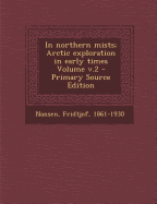 In Northern Mists; Arctic Exploration in Early Times Volume V.2