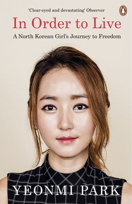 In Order To Live: A North Korean Girl's Journey to Freedom - Park, Yeonmi