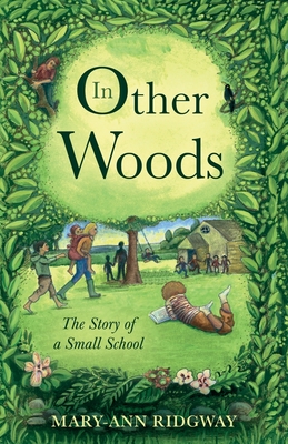 In Other Woods: The Story of a Small School - Ridgway, Mary-Ann