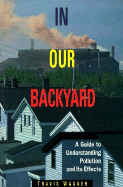 In Our Backyard: A Guide to Understanding Pollution and Its Effects - Wagner, Travis P