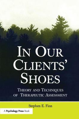 In Our Clients' Shoes: Theory and Techniques of Therapeutic Assessment - Finn, Stephen E.