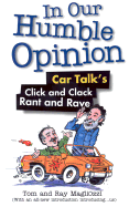 In Our Humble Opinion: Car Talk's Click and Clack Rant and Rave - Magliozzi, Tom, and Proops, Greg, and Magliozzi, Ray