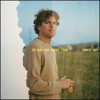 In Our Own Sweet Time - Vance Joy