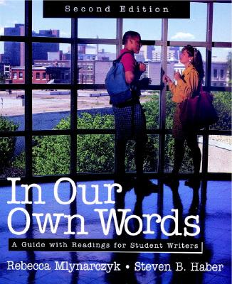 In Our Own Words: A Guide with Readings for Student Writers - Mlynarczyk, Rebecca, and Haber, Steven B.