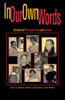 In Our Own Words: Studentso Perspectives on School - Shultz, Jeffrey (Editor), and Cook-Sather, Alison (Editor), and Alfaro, Maribelis (Contributions by)