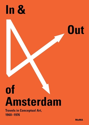 In & Out of Amsterdam: Travels in Conceptual Art, 1960-1976 - Cherix, Christophe (Text by), and Van den Bossche, Phillip (Text by), and Chaffee, Cathleen (Text by)