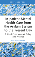 In-patient Mental Health Care from the Asylum System to the Present Day: A Lived Experience of Policy and Practice
