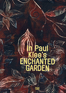 In Paul Klee's Enchanted Garden - Klee, Paul, and Baumgartner, Michael (Text by), and B-Rygg, Arnfinn (Text by)