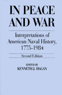 In Peace and War: Interpretations of American Naval History, 1775-1984; A Second Edition - Hagan, Kenneth J (Photographer)