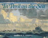 In Peril on the Sea: The Royal Canadian Navy and the Battle of the Atlantic