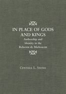 In Place of Gods and Kings: Authorship and Identity in the Relacion de Michoacan
