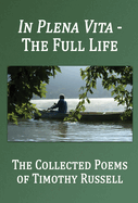 In Plena Vita - The Full Life: The Collected Poems