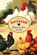 In Praise of Chickens: A Compendium of Wisdom Fair and Fowl