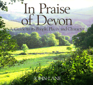 In Praise of Devon: A Guide to Its People, Places and Character