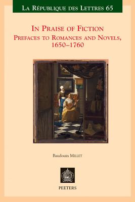 In Praise of Fiction: Prefaces to Romances and Novels, 1650-1760 - Millet, B