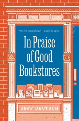 In Praise of Good Bookstores - Deutsch, Jeff