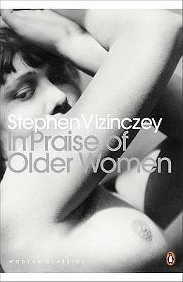 In Praise of Older Women: The amorous recollections of Andrs Vajda - Vizinczey, Stephen