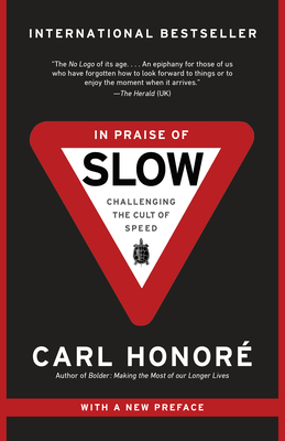 In Praise of Slow: Challenging the Cult of Speed - Honore, Carl