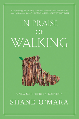 In Praise of Walking: A New Scientific Exploration - O'Mara, Shane