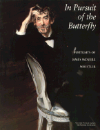 In Pursuit Butterfly: Portraits of James McNeill Whistler - Denker, Eric