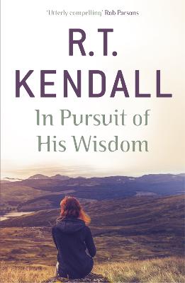 In Pursuit of His Wisdom - Inc., R T Kendall Ministries, and Kendall, R.T.