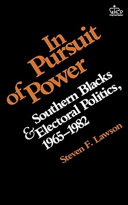 In Pursuit of Power: Southern Blacks and Electoral Politics, 1965-1982 - Lawson, Steven