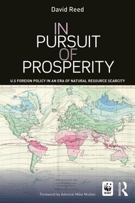 In Pursuit of Prosperity: U.S Foreign Policy in an Era of Natural Resource Scarcity - Reed, David (Editor)