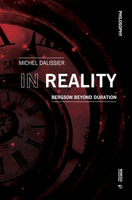In Reality: Bergson Beyond Duration - Merleau-Ponty, Maurice, and Dalissier, Michel (Editor)