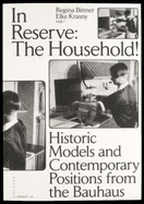 In Reserve: The Household!: Historic Models and Contemporary Positions from the Bauhaus