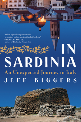 In Sardinia: An Unexpected Journey in Italy - Biggers, Jeff