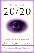 In Search of 20/20: Everything You Need to Know about Laser Eye Surgery - Lakra, Arun, and Gimbel, Howard V, MD, MPH, Facs