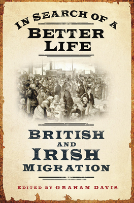 In Search of a Better Life: British and Irish Migration - Davis, Graham (Editor)