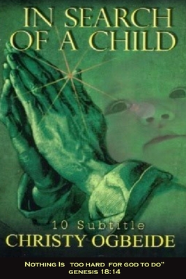 In Search of A Child: 10 Subtitle - Ogbeide, Christy