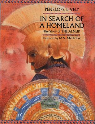 In Search of a Homeland: The Story of the Aeneid - Lively, Penelope