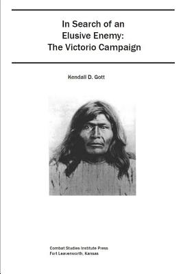 In Search of an Elusive Enemy The Victorio Campaign - Combat Studies Institute Press, and Gott, Kendall D