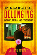In Search of Belonging: Latinas, Media, and Citizenship