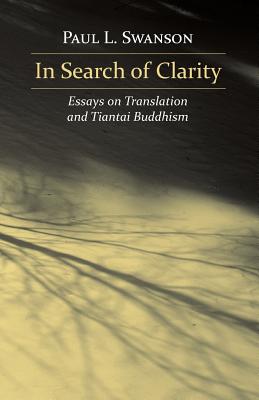 In Search of Clarity: Essays on Translation and Tiantai Buddhism - Swanson, Paul L