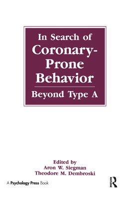 In Search of Coronary-Prone Behavior: Beyond Type a - Siegman, Aron Wolfe (Editor), and Dembroski, Theodore M (Editor)