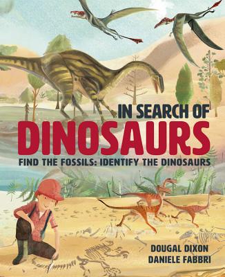 In Search of Dinosaurs: Find the Fossils: Identify the Dinosaurs - Dixon, Dougal